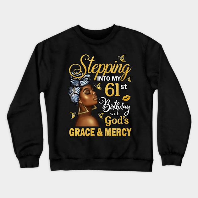 Stepping Into My 61st Birthday With God's Grace & Mercy Bday Crewneck Sweatshirt by MaxACarter